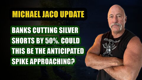 Michael Jaco Today: Banks cutting silver shorts by 50%