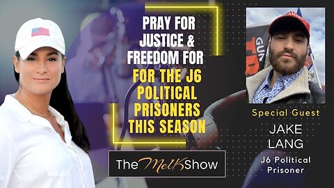 MEL K & JAKE LANG | PRAY FOR JUSTICE & FREEDOM FOR THE J6 POLITICAL PRISONERS THIS SEASON