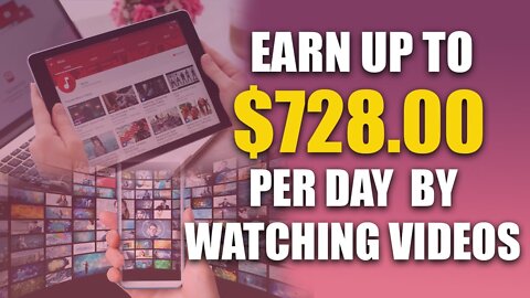 How To Earn $728 Per Day By Watching Videos - Make Money Online 2022