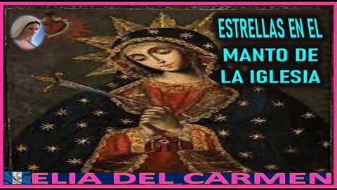 LAS ESTRELLAS EN EL MANTO DE LA VIRGEN - MENSAJE DE MARIA SANTISIMA A ELIA DEL CARMEN