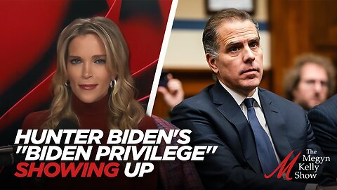 Megyn Kelly on Hunter Biden's "Biden Privilege" Showing Up Unannounced on Capitol Hill...And Leaving