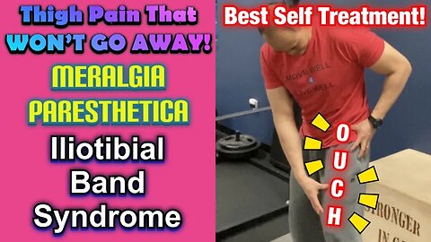 Thigh Pain That Won’t GO AWAY! *Meralgia Paresthetica-Iliotibial Band Syndrome* | Dr Wil & Dr K