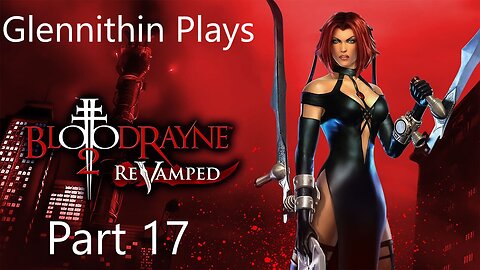 Glennithin Plays BloodRayne 2 part 17