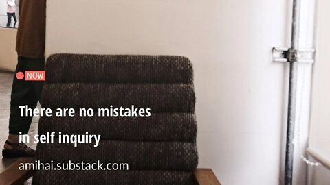 There are no mistakes in self enquiry | amihai.substack.com | Art of Now