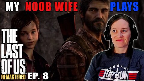 C'MON JOEL! | My Noob Wife Plays The Last Of Us | Ep. 8