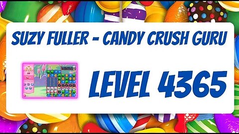 Candy Crush Level 4365 Talkthrough, 20 Moves 0 Boosters by Suzy Fuller, Your Candy Crush Guru