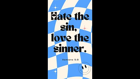 Love the sinner, hate the sin.