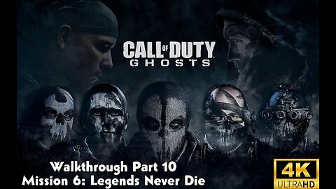 Call Of Duty: Ghosts Walkthrough Part 10 - Mission 6 - Legends Never Die Ultra Settings[4K UHD]