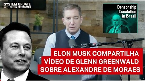 Glenn Greenwald denuncia censura de Alexandre de Moraes contra Elon Musk e plataforma X (ex-Twitter)