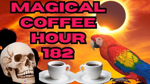 Magickal Coffee Hour - Episode 182