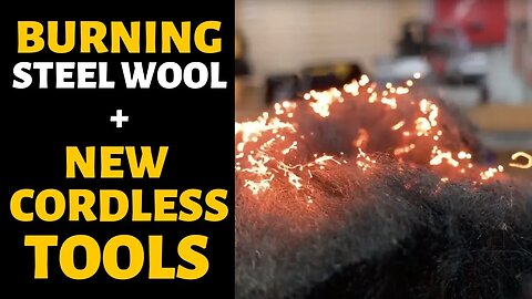 New Cordless Tools & Burning Steel Wool - Bailey Line Life #9