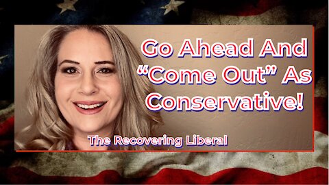 Go Ahead And “Come Out” As A Conservative!