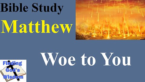 Bible Study - Matthew: Woe to You