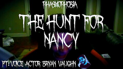 Phasmophobia With Voice Actor Brian Vaughn pt1: The Hunt For Nancy