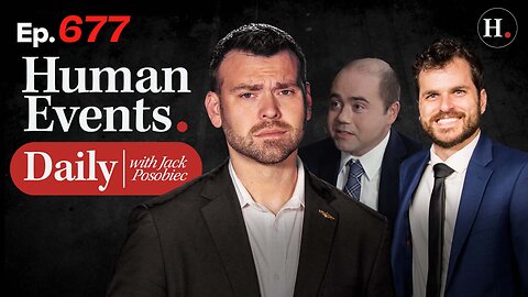 HUMAN EVENTS WITH JACK POSOBIEC EP. 677