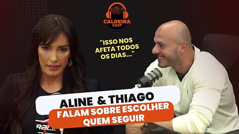 ALINE E THIAGO CONTAM SOBRE ESCOLHER QUEM SE SEGUE...