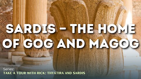 Sardis — The Home of Gog and Magog