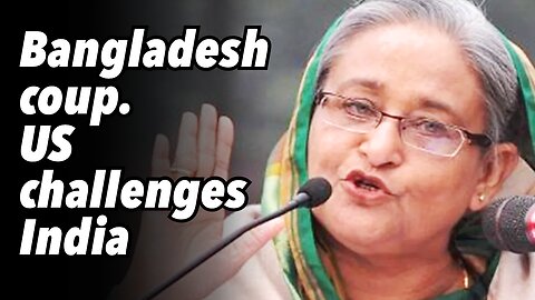 Bangladesh coup. US challenges India