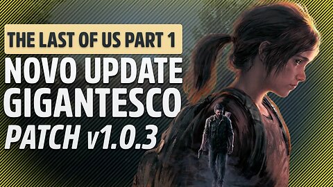 The Last of Us parte 1 - Mais um UPDATE GIGANTESCO, será que agora vai? Patch 1.0.3 na RTX 3060