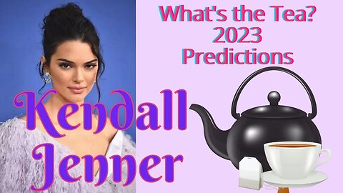 Kendall Jenner: What's the Tea 2023?