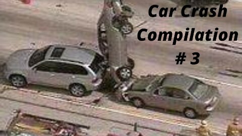 CAR CRASH COMPILATION # 3