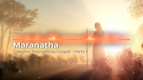 MARANATHA - CANÇÕES EVANGÉLICAS GOSPEL (INSTRUMENTAL) - PARTE 1