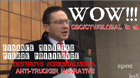 Finance Minister Pierre Poiliervre OBLITERATES #CRIMINALMEDIA ANTI-TRUCKER NARRATIVE