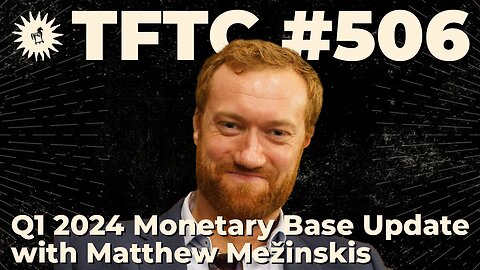 #506: Q1 2024 Monetary Base Update with Matthew Mežinskis