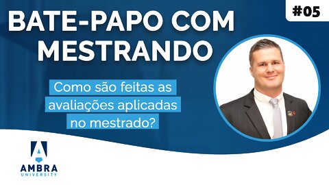 Fernando De Faveri comenta sobre as avaliações aplicadas - #07 Bate-papo com Mestrando