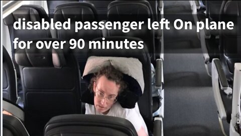 A disabled passenger left on a plane for over 90 minutes after landing