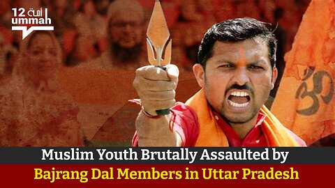 Muslim Youth Brutally Assaulted by Bajrang Dal Members in Uttar Pradesh