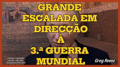 🎬🔥GRANDE ESCALADA EM DIRECÇÃO À 3.ª GUERRA MUNDIAL (GREG REESE)🔥🎬