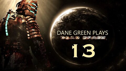 Dane Green Plays Dead Space (2008) Part 13