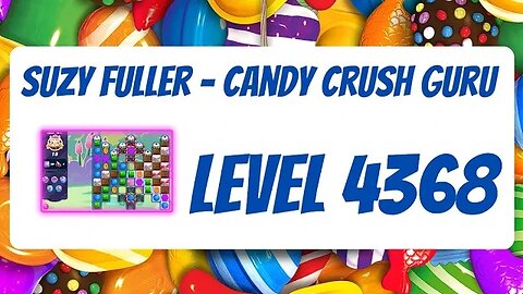 Candy Crush Level 4368 Talkthrough, 18 Moves 0 Boosters from Suzy Fuller, Your Candy Crush Guru