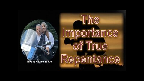 The Importance of TRUE REPENTANCE by Dr. Michael H Yeager