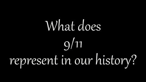 What does 9/11 represent in our collective history of the world?