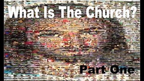 The Last Days - What is the Church Pt 1