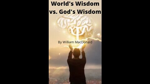 Articles and Writings by William MacDonald. World's Wisdom vs. God's Wisdom