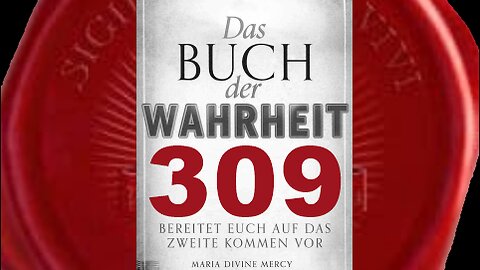 Maria: So viele entschließen sich, die Zeichen zu ignorieren, die Ich gebe(Buch der Wahrheit Nr 309)