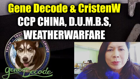 Gene Decode & CristenW - CCP CHINA, D.U.M.B.S, WEATHERWARFARE (2Q21)