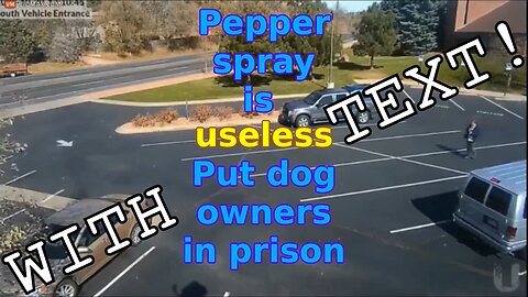 Pepper Spray is Useless and Put Dog Owners in Prison WITH TEXT