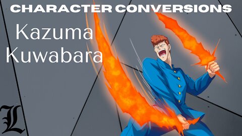 Character Conversions - Kazuma Kuwabara