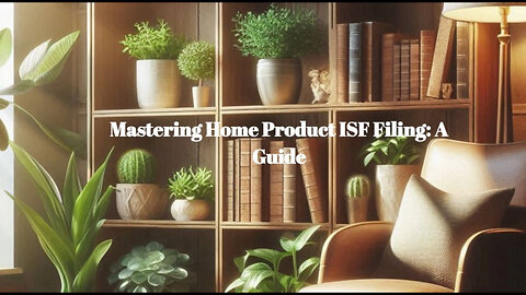 Taking the Guesswork Out of ISF Filing for Home Product-Making: Who Should File?