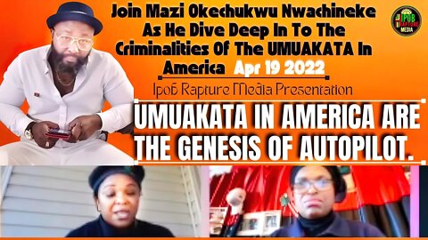 Umuakata In USA Are The Genesis Of Autopilot - Join Mazi Okechukwu Analyses | Apr 19, 2022