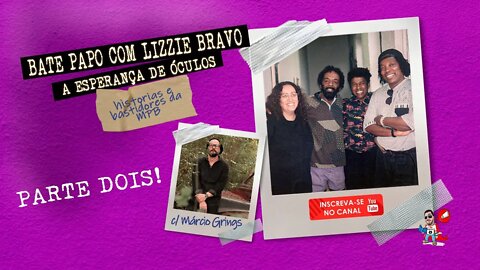 Lizzie Bravo e a MPB - Jingles e Robertinho Silva, Joyce e Egberto Gismonti