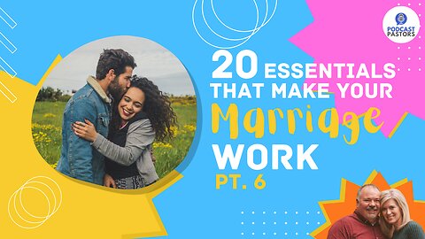 20 Essentials That Make Your Marriage Work - Pt. 6