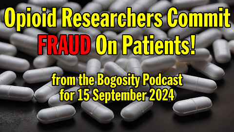 Opioid Researchers Commit FRAUD On Patients!