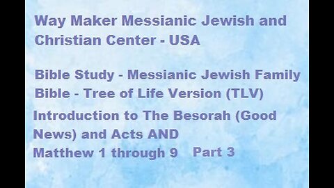 Bible Study - Messianic Jewish Family Bible - TLV - Intro to Besorah & Acts and Matthew 1-9 Part 3