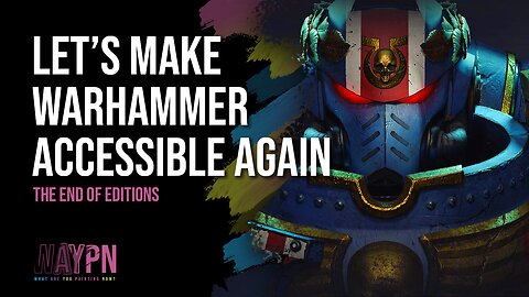 The End of Editions | Making Warhammer Accessible again!