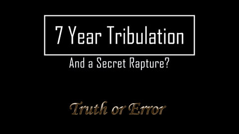 7 Year Tribulation & Secret Rapture: Truth or Error by David Barron